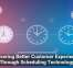Delivering Better Customer Experiences Through Scheduling Technology